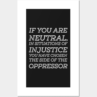 If You Are Neutral In Situations Injustice Oppressor Posters and Art